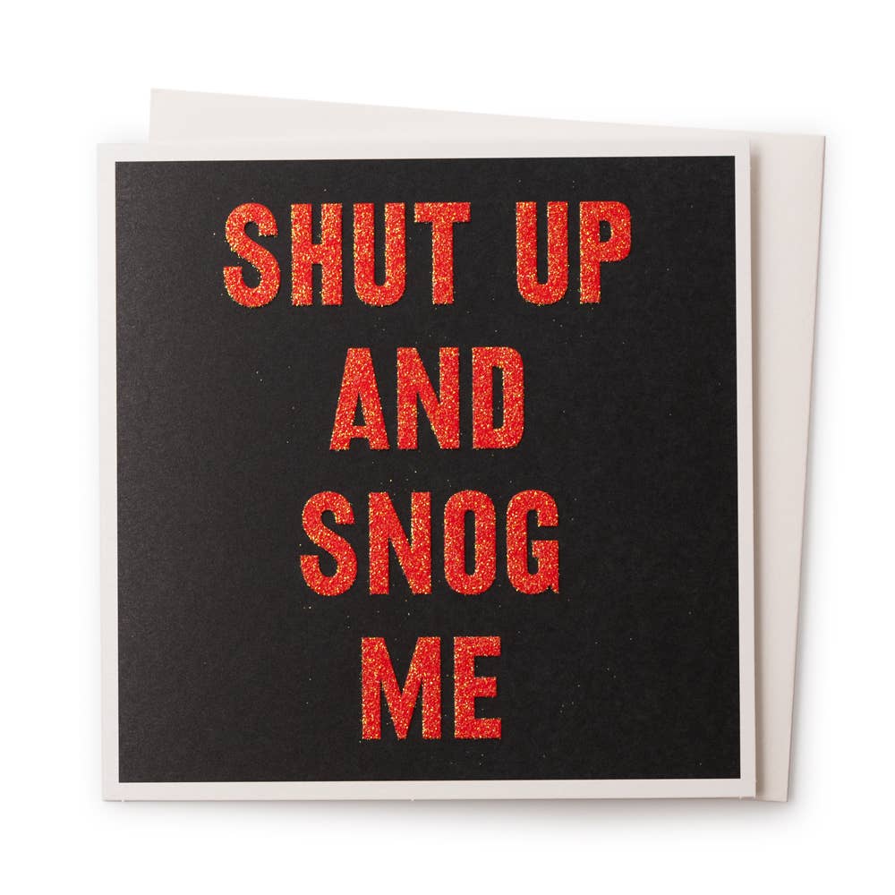 Shut Up and Snog Me | Love Greeting Card