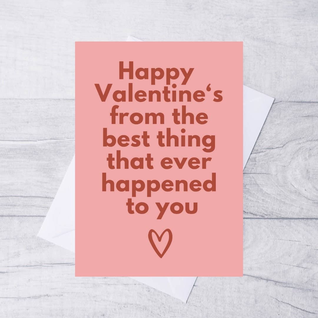 Happy Valentine's from the best thing that ever happened to you