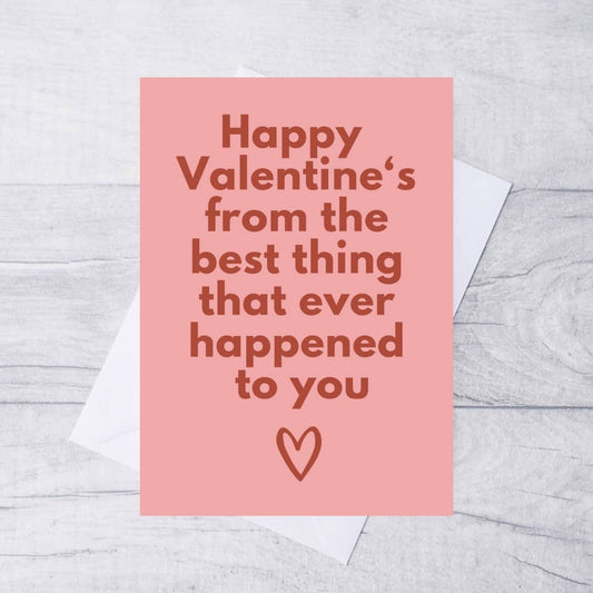 Happy Valentine's from the best thing that ever happened to you
