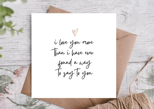 I love you more than I have ever found a way to say it to you