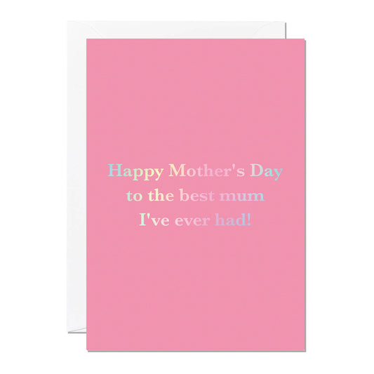 Ricicle Cards - Best Mum I've Ever Had | Mother's Day Card | Funny | Gift