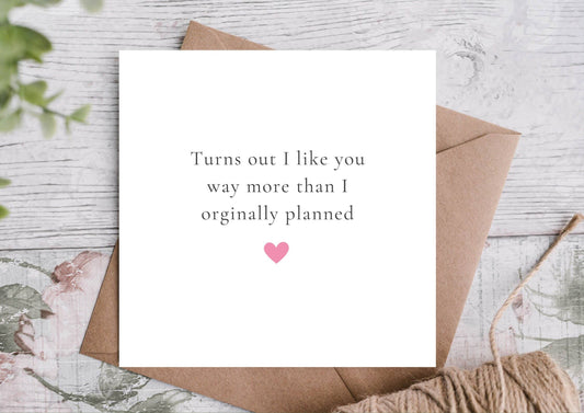 Turns out I like you way more than I planned