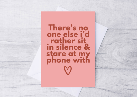 There's no-one else I'd rather sit in silence & stare at my phone with