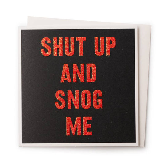 Shut Up and Snog Me | Love Greeting Card