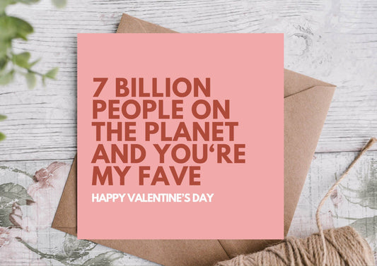 Valentine'S Card, 7 Billion people on the planet and you're my fave